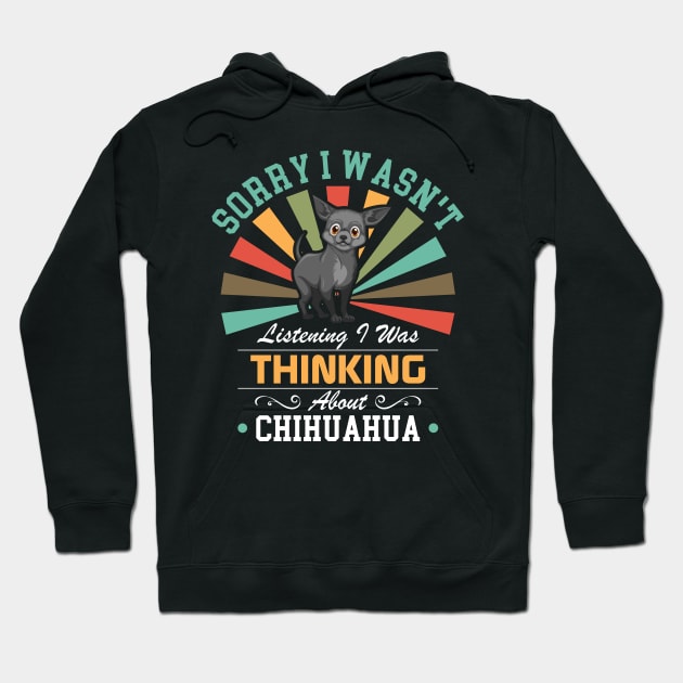 Chihuahua lovers Sorry I Wasn't Listening I Was Thinking About Chihuahua Hoodie by Benzii-shop 